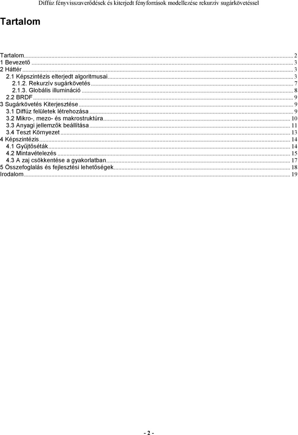 .. 9 3 Sugárkövetés Kiterjesztése... 9 3.1 Diffúz felületek létrehozása... 9 3.2 Mikro-, mezo- és makrostruktúra... 10 3.3 Anyagi jellemzők beállítása... 11 3.