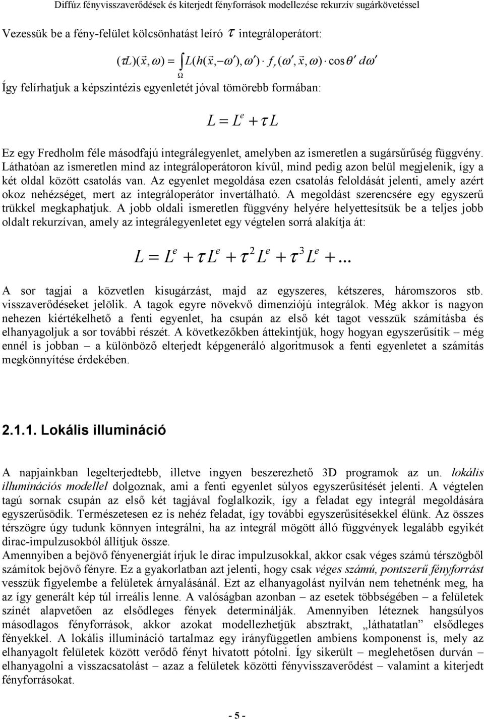 Láthatóan az ismeretlen mind az integráloperátoron kívűl, mind pedig azon belül megjelenik, így a két oldal között csatolás van.