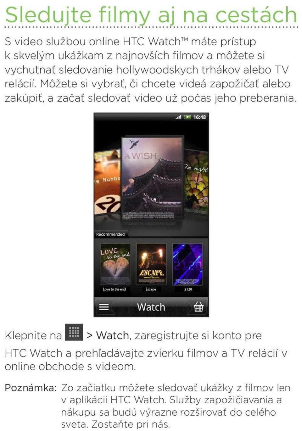 Klepnite na > Watch, zaregistrujte si konto pre HTC Watch a prehľadávajte zvierku filmov a TV relácií v online obchode s videom.