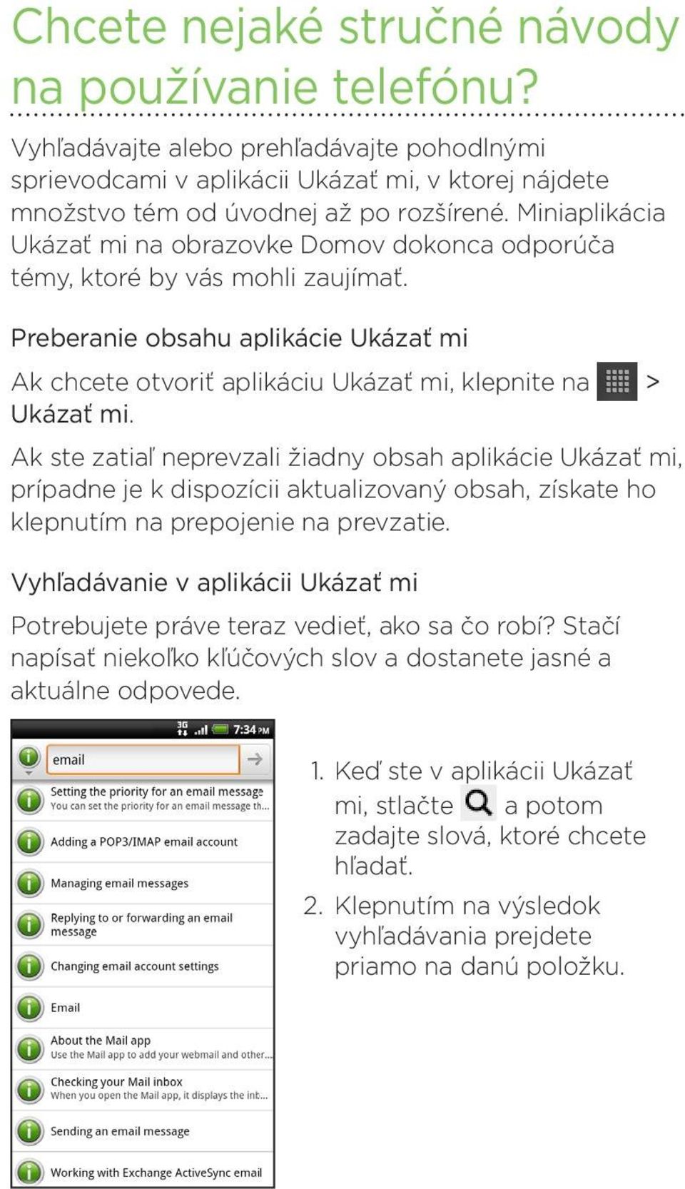 Ak ste zatiaľ neprevzali žiadny obsah aplikácie Ukázať mi, prípadne je k dispozícii aktualizovaný obsah, získate ho klepnutím na prepojenie na prevzatie.