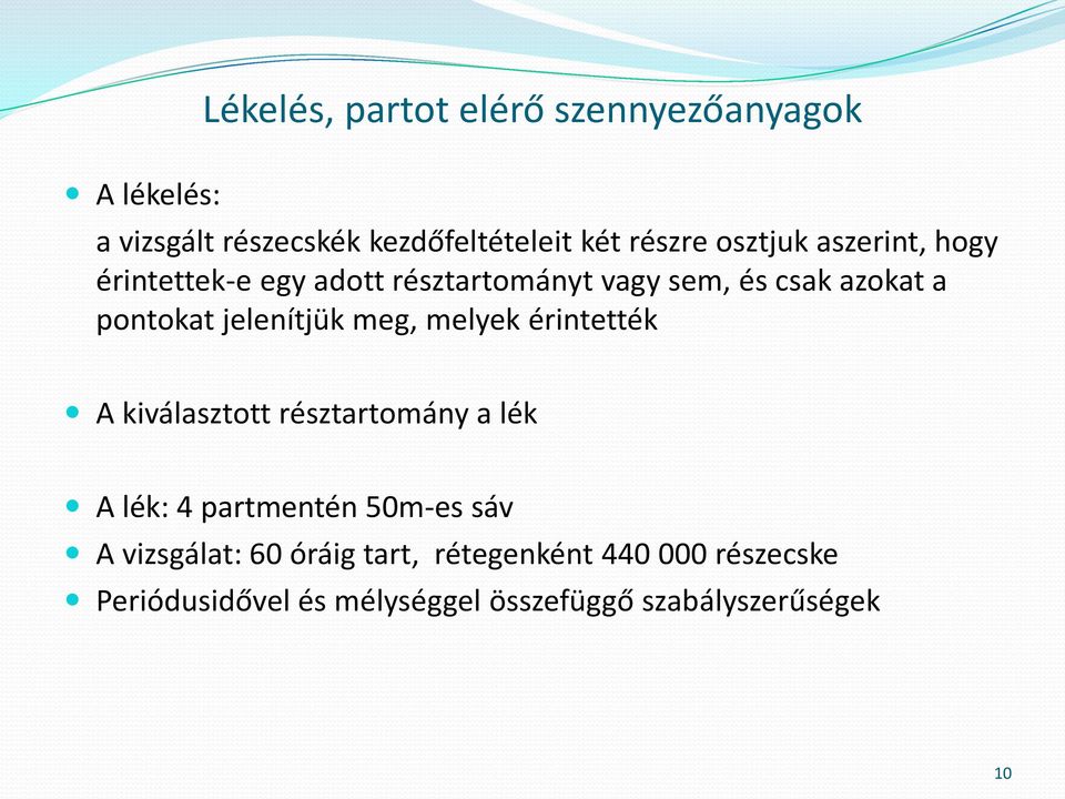 jelenítjük meg, melyek érintették A kiválasztott résztartomány a lék A lék: 4 partmentén 50m-es sáv A