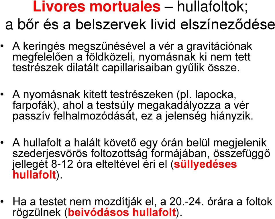 lapocka, farpofák), ahol a testsúly megakadályozza a vér passzív felhalmozódását, ez a jelenség hiányzik.