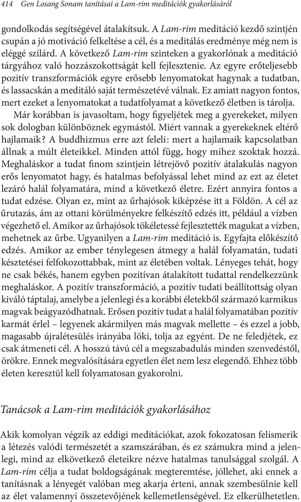 A következő Lam-rim szinteken a gyakorlónak a meditáció tárgyához való hozzászokottságát kell fejlesztenie.