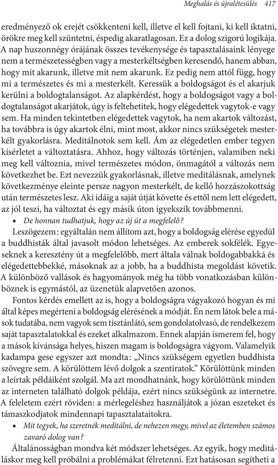 Ez pedig nem attól függ, hogy mi a természetes és mi a mesterkélt. Keressük a boldogságot és el akarjuk kerülni a boldogtalanságot.