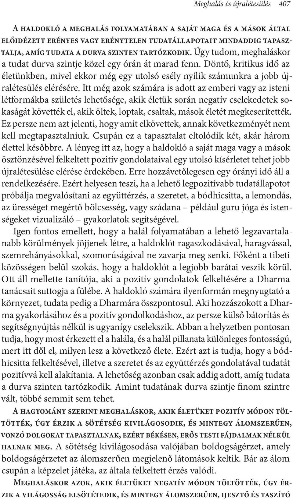 Döntő, kritikus idő az életünkben, mivel ekkor még egy utolsó esély nyílik számunkra a jobb újralétesülés elérésére.