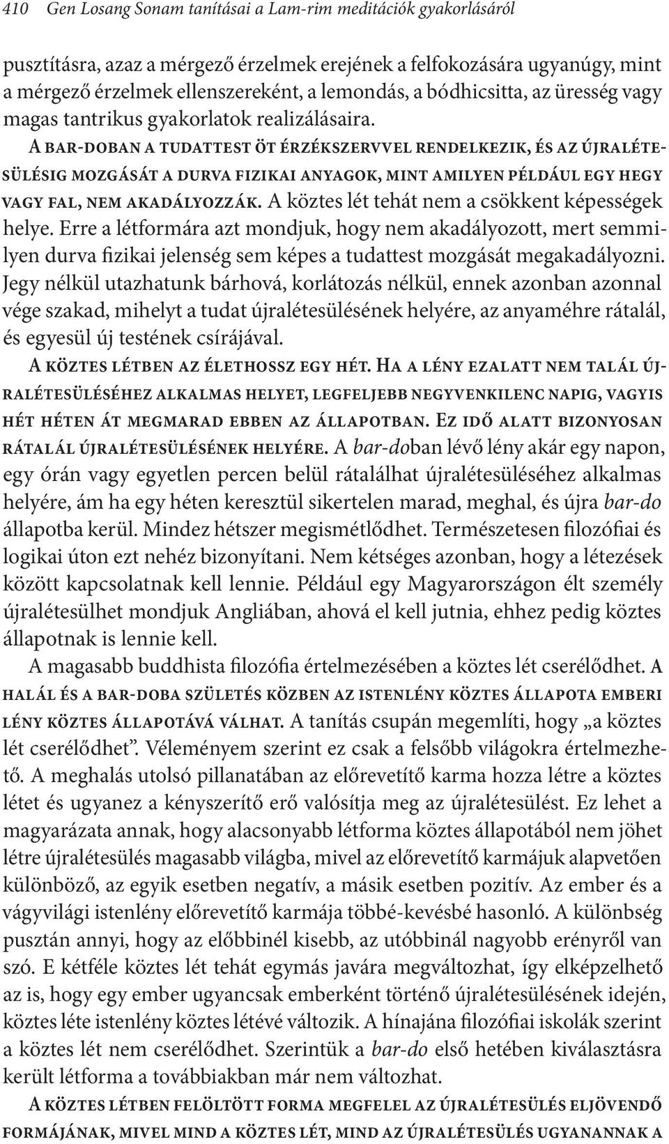 A bar-doban a tudattest öt érzékszervvel rendelkezik, és az újralétesülésig mozgását a durva fizikai anyagok, mint amilyen például egy hegy vagy fal, nem akadályozzák.