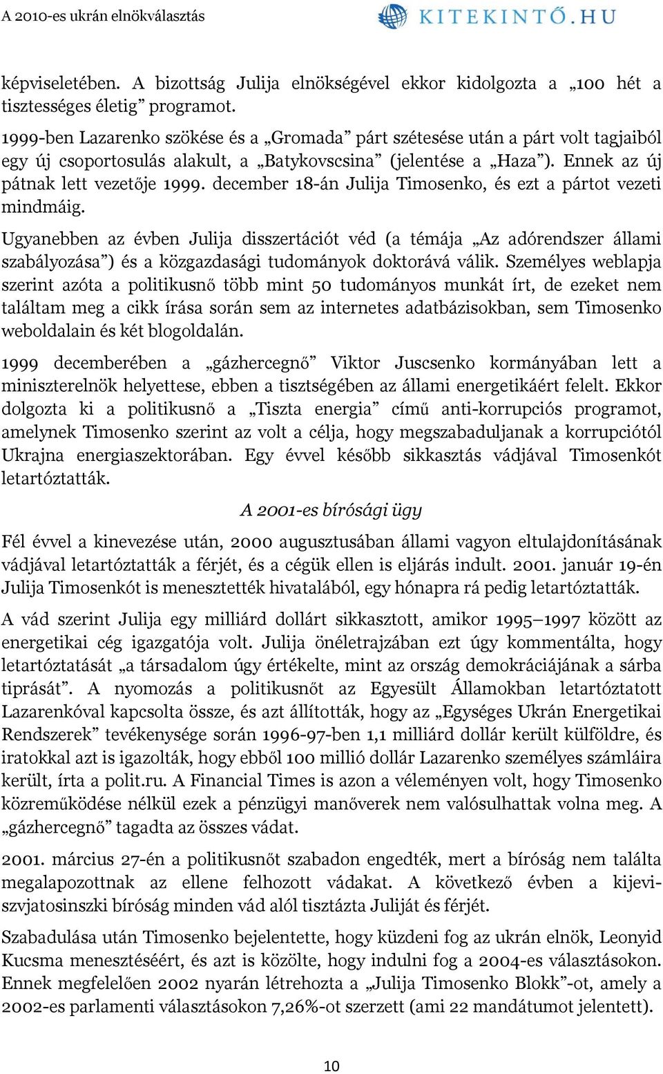 december 18-án Julija Timosenko, és ezt a pártot vezeti mindmáig.