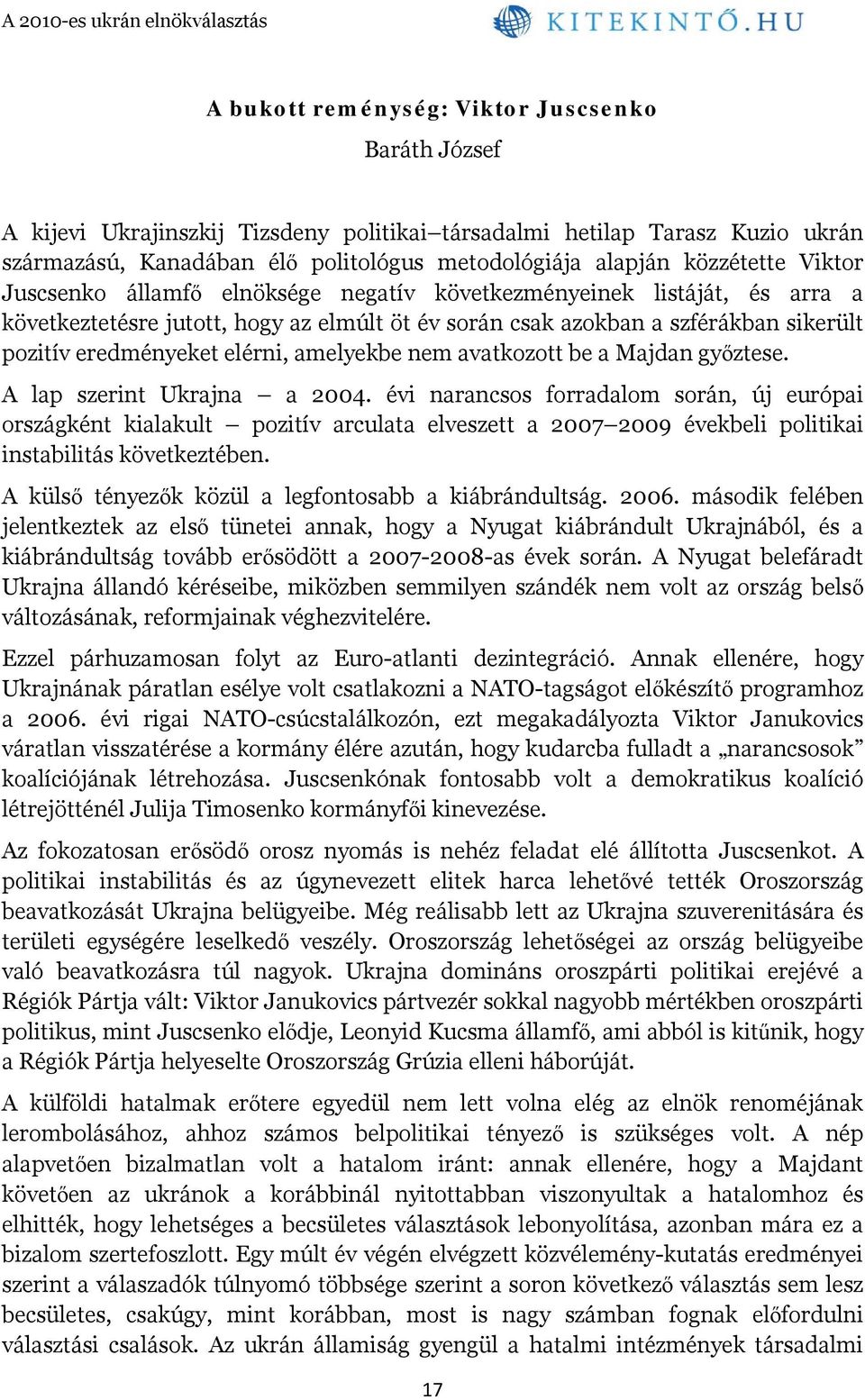 elérni, amelyekbe nem avatkozott be a Majdan győztese. A lap szerint Ukrajna a 2004.