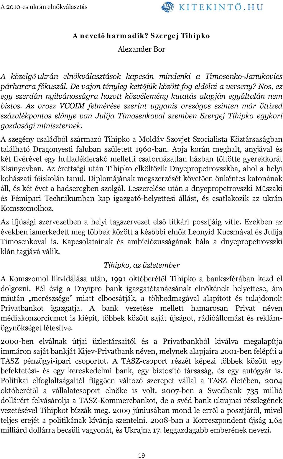 Az orosz VCOIM felmérése szerint ugyanis országos szinten már öttized százalékpontos előnye van Julija Timosenkoval szemben Szergej Tihipko egykori gazdasági miniszternek.