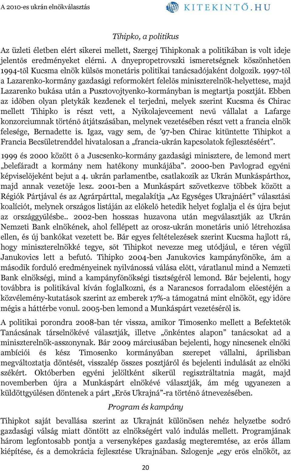 1997-től a Lazarenko-kormány gazdasági reformokért felelős miniszterelnök-helyettese, majd Lazarenko bukása után a Pusztovojtyenko-kormányban is megtartja posztját.