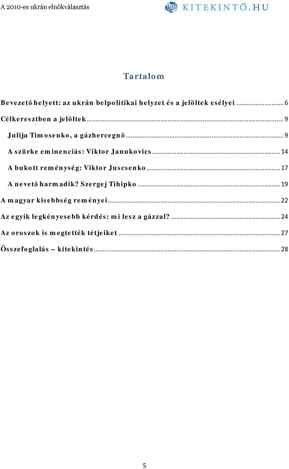 .. 14 A bukott reménység: Viktor Juscsenko... 17 A nevető harmadik? Szergej Tihipko.