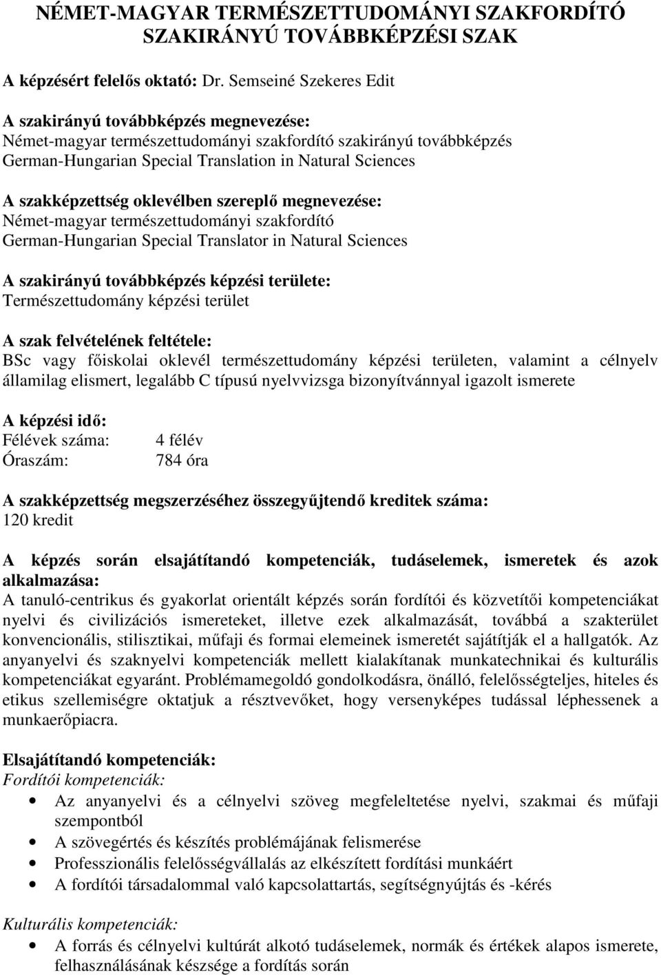 szakképzettség oklevélben szereplő megnevezése: Német-magyar természettudományi szakfordító German-Hungarian Special Translator in Natural Sciences A szakirányú továbbképzés képzési területe: