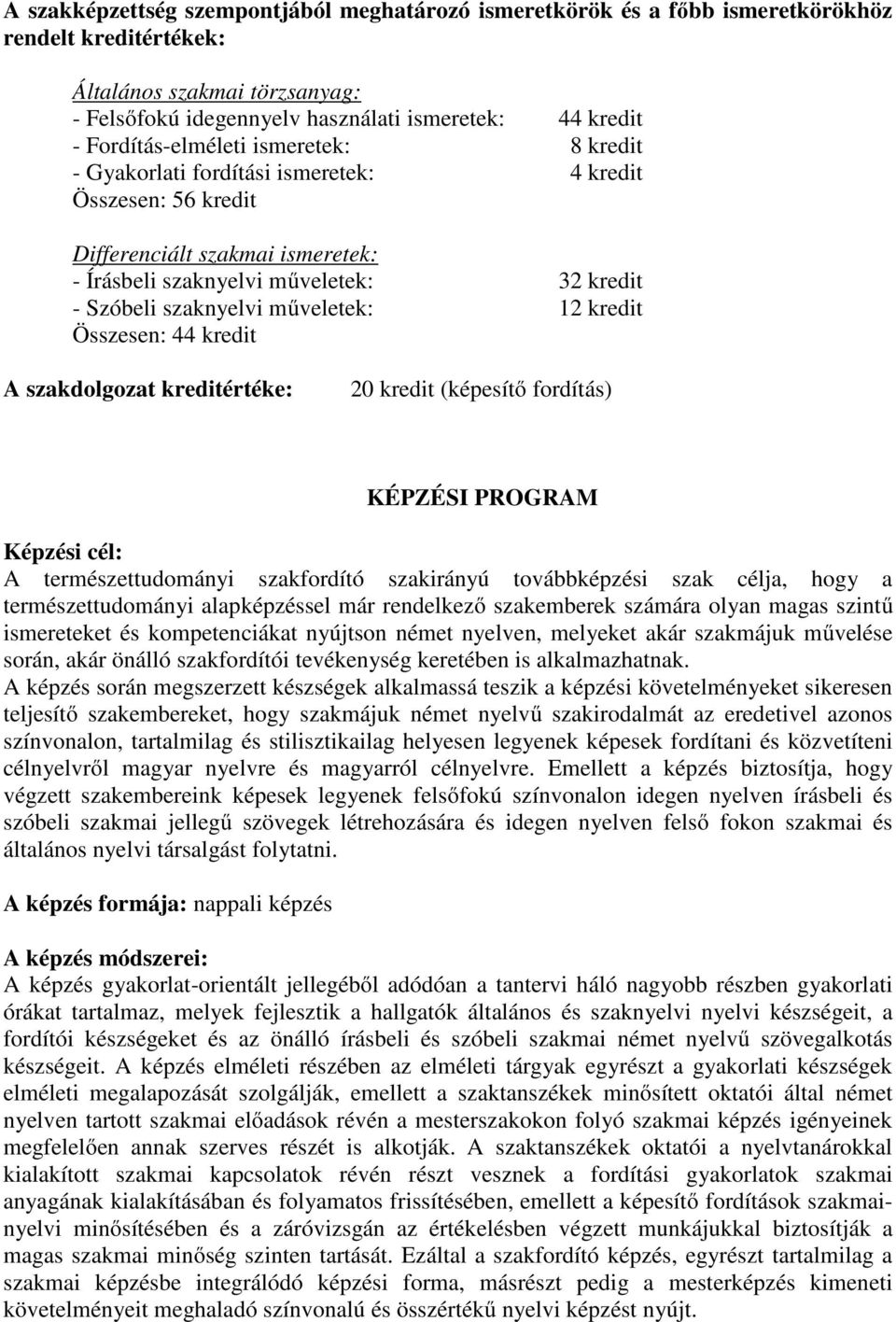 műveletek: 12 kredit Összesen: 44 kredit A szakdolgozat kreditértéke: 20 kredit (képesítő fordítás) KÉPZÉSI PROGRAM Képzési cél: A természettudományi szakfordító szakirányú továbbképzési szak célja,