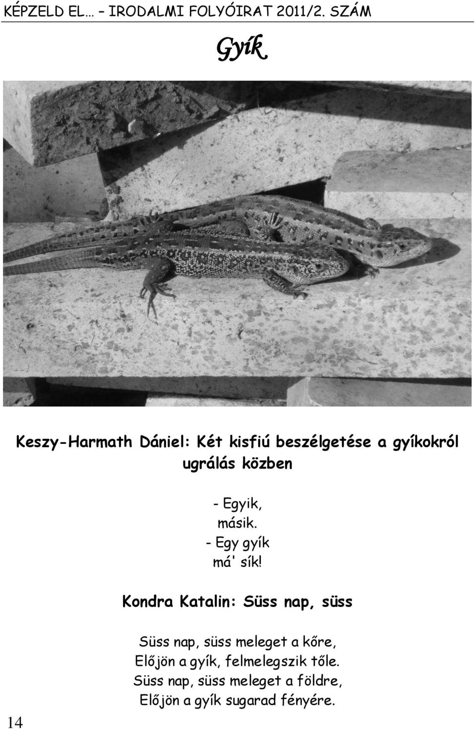 közben - Egyik, másik. - Egy gyík má' sík!