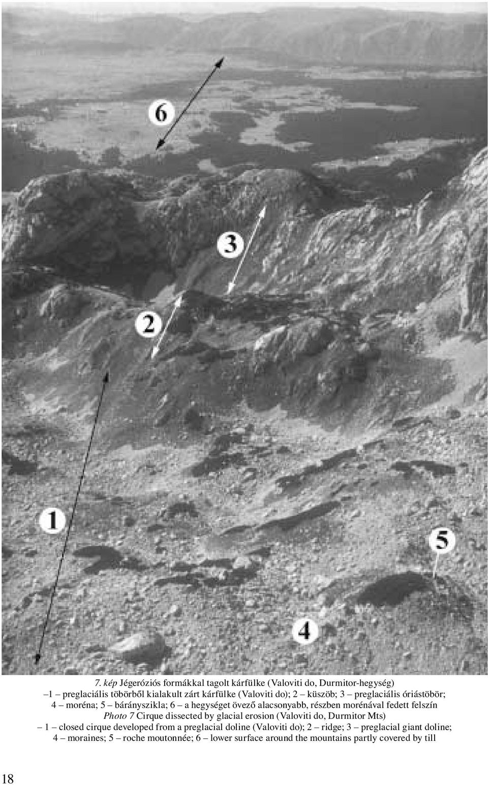 fedett felszín Photo 7 Cirque dissected by glacial erosion (Valoviti do, Durmitor Mts) 1 closed cirque developed from a preglacial