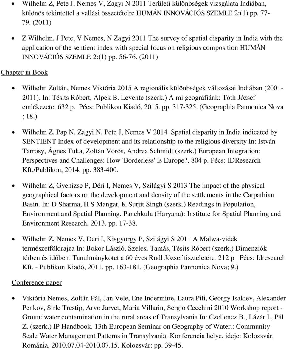 2:(1) pp. 56-76. (2011) Chapter in Book Wilhelm Zoltán, Nemes Viktória 2015 A regionális különbségek változásai Indiában (2001-2011). In: Tésits Róbert, Alpek B. Levente (szerk.