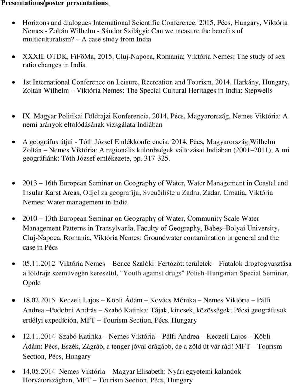 OTDK, FiFöMa, 2015, Cluj-Napoca, Romania; Viktória Nemes: The study of sex ratio changes in India 1st International Conference on Leisure, Recreation and Tourism, 2014, Harkány, Hungary, Zoltán