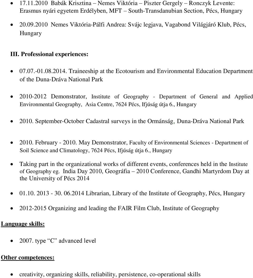 Traineeship at the Ecotourism and Environmental Education Department of the Duna-Dráva National Park 2010-2012 Demonstrator, Institute of Geography - Department of General and Applied Environmental