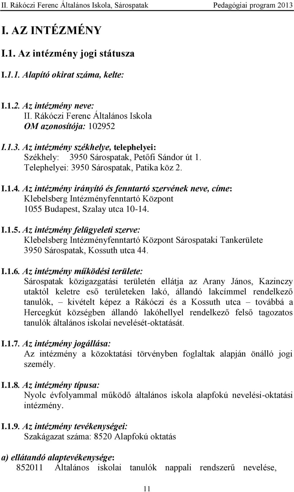 Az intézmény irányító és fenntartó szervének neve, címe: Klebelsberg Intézményfenntartó Központ 1055