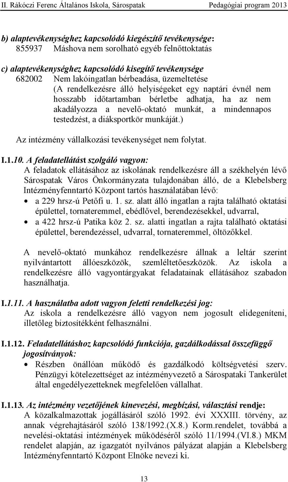 munkáját.) Az intézmény vállalkozási tevékenységet nem folytat. I.1.10.