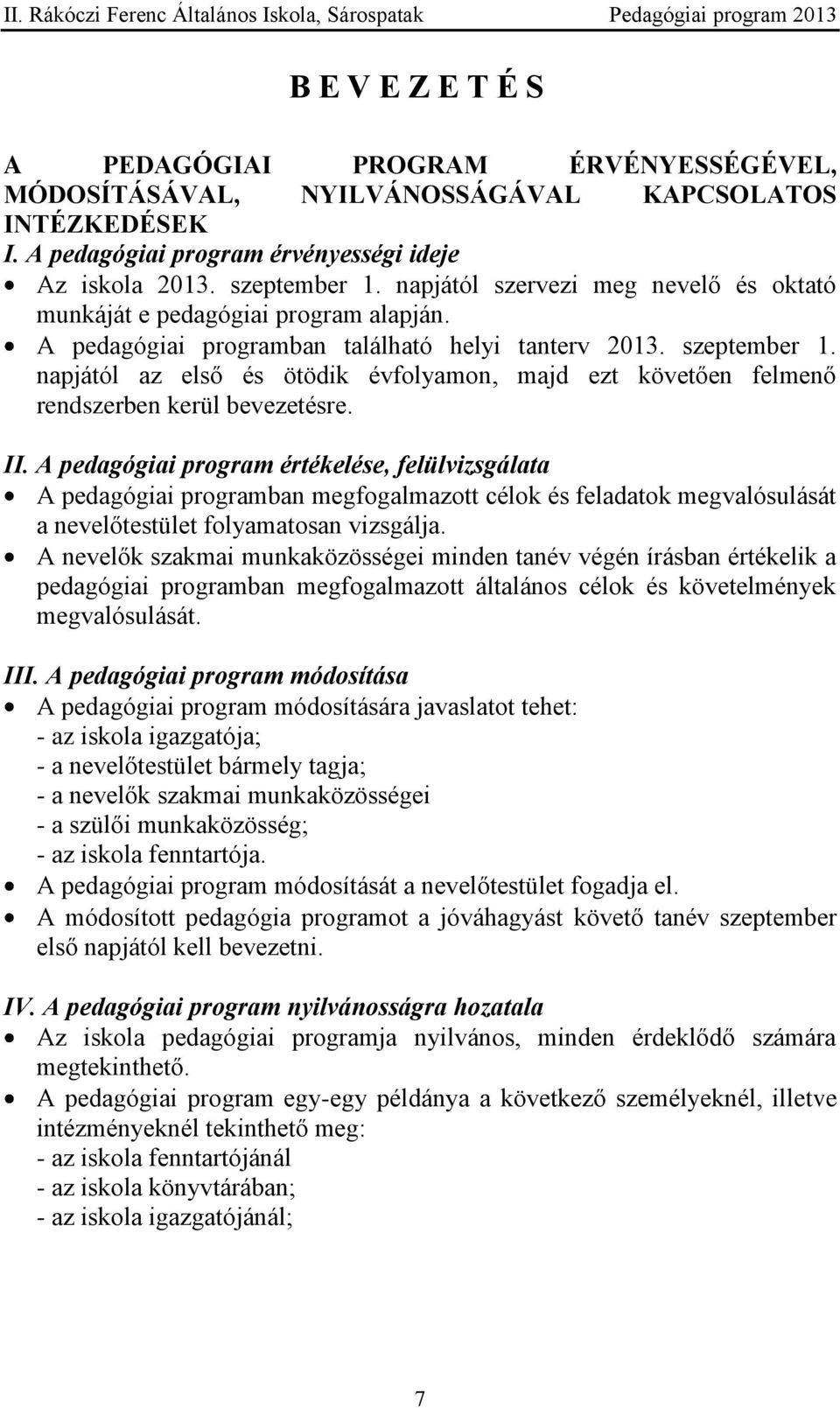 napjától az első és ötödik évfolyamon, majd ezt követően felmenő rendszerben kerül bevezetésre. II.