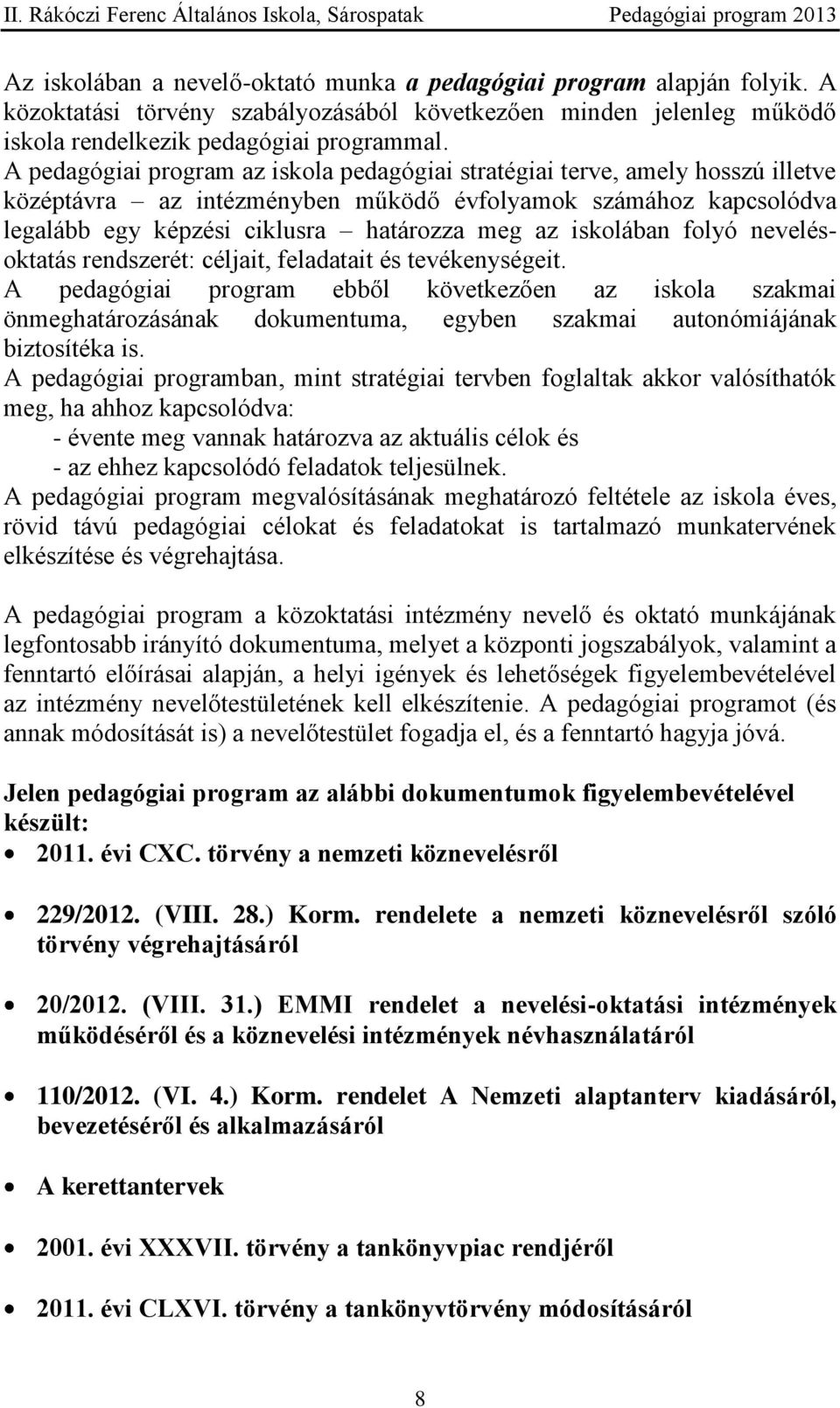 iskolában folyó nevelésoktatás rendszerét: céljait, feladatait és tevékenységeit.