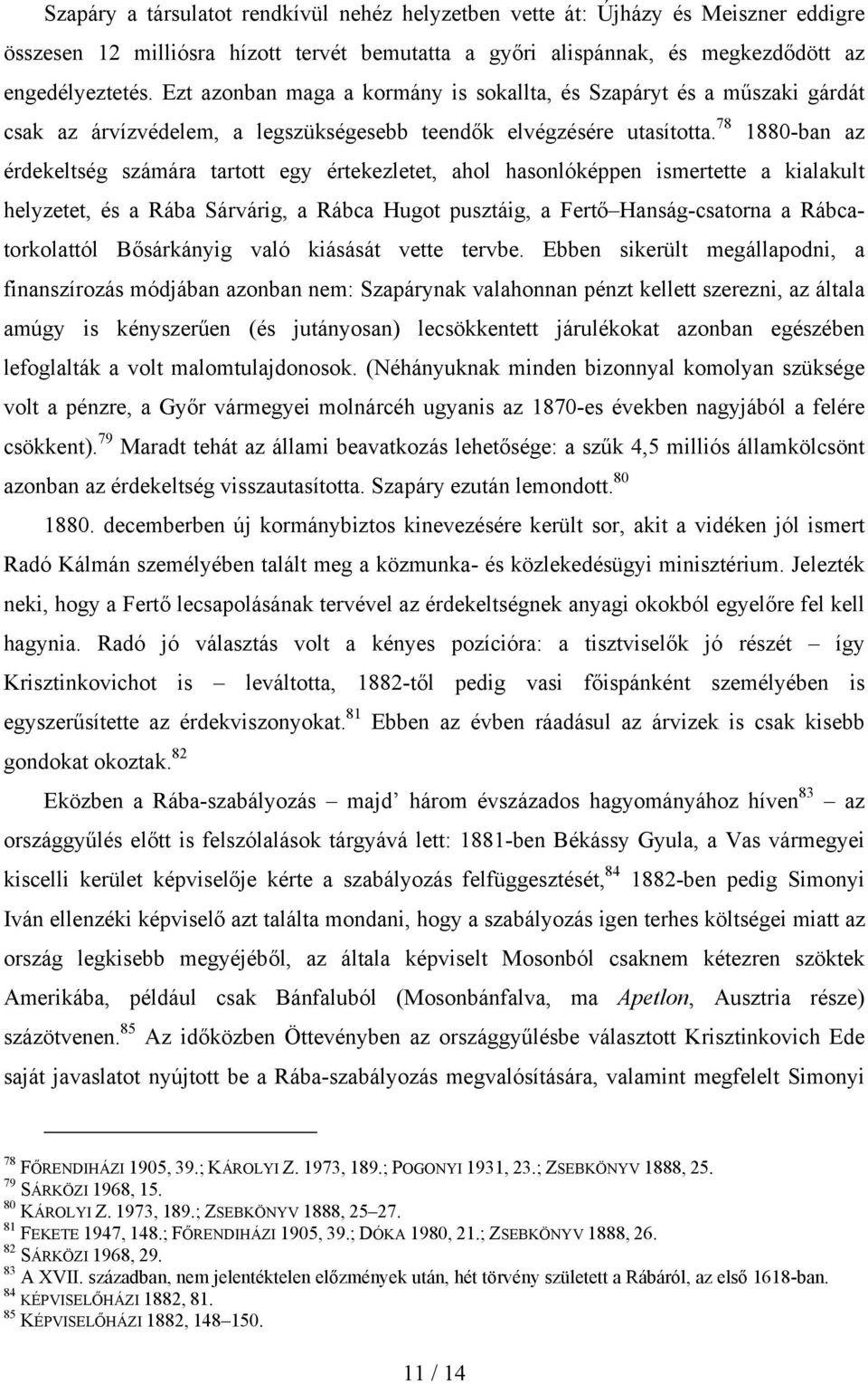 78 1880-ban az érdekeltség számára tartott egy értekezletet, ahol hasonlóképpen ismertette a kialakult helyzetet, és a Rába Sárvárig, a Rábca Hugot pusztáig, a Fertő Hanság-csatorna a