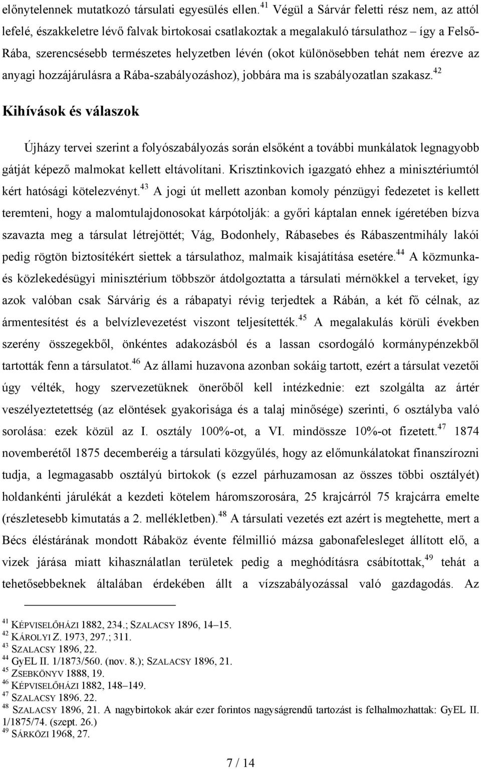 különösebben tehát nem érezve az anyagi hozzájárulásra a Rába-szabályozáshoz), jobbára ma is szabályozatlan szakasz.