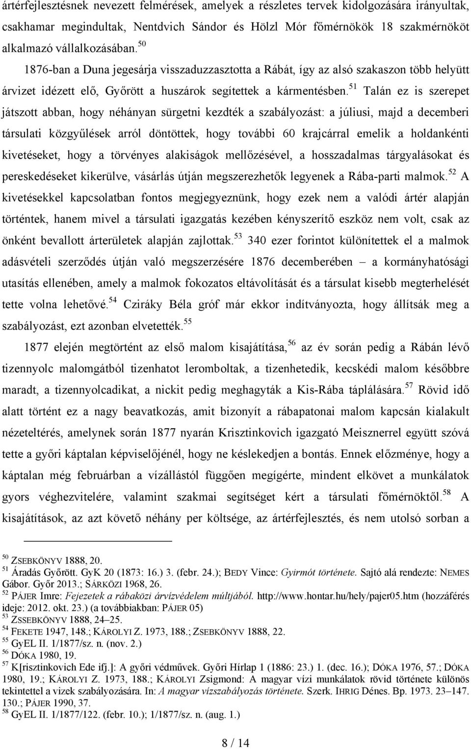 51 Talán ez is szerepet játszott abban, hogy néhányan sürgetni kezdték a szabályozást: a júliusi, majd a decemberi társulati közgyűlések arról döntöttek, hogy további 60 krajcárral emelik a