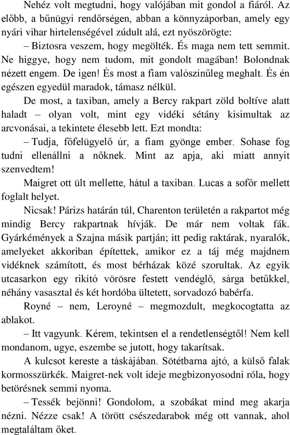 Ne higgye, hogy nem tudom, mit gondolt magában! Bolondnak nézett engem. De igen! És most a fiam valószínűleg meghalt. És én egészen egyedül maradok, támasz nélkül.