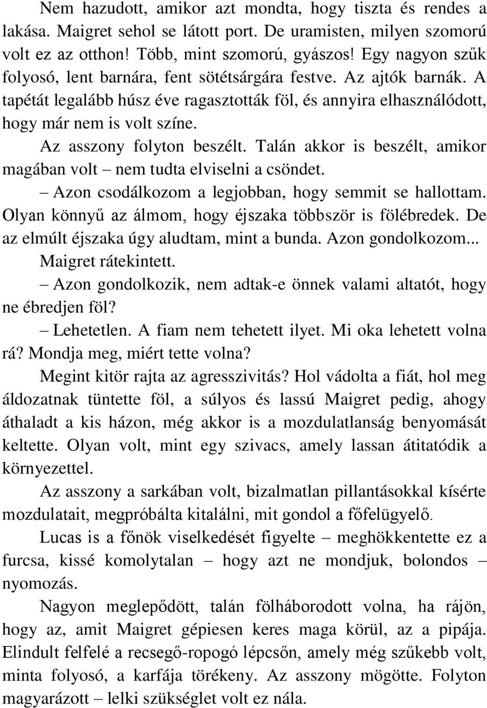 Az asszony folyton beszélt. Talán akkor is beszélt, amikor magában volt nem tudta elviselni a csöndet. Azon csodálkozom a legjobban, hogy semmit se hallottam.