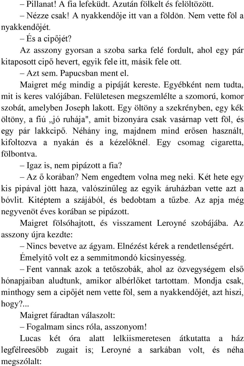 Egyébként nem tudta, mit is keres valójában. Felületesen megszemlélte a szomorú, komor szobát, amelyben Joseph lakott.