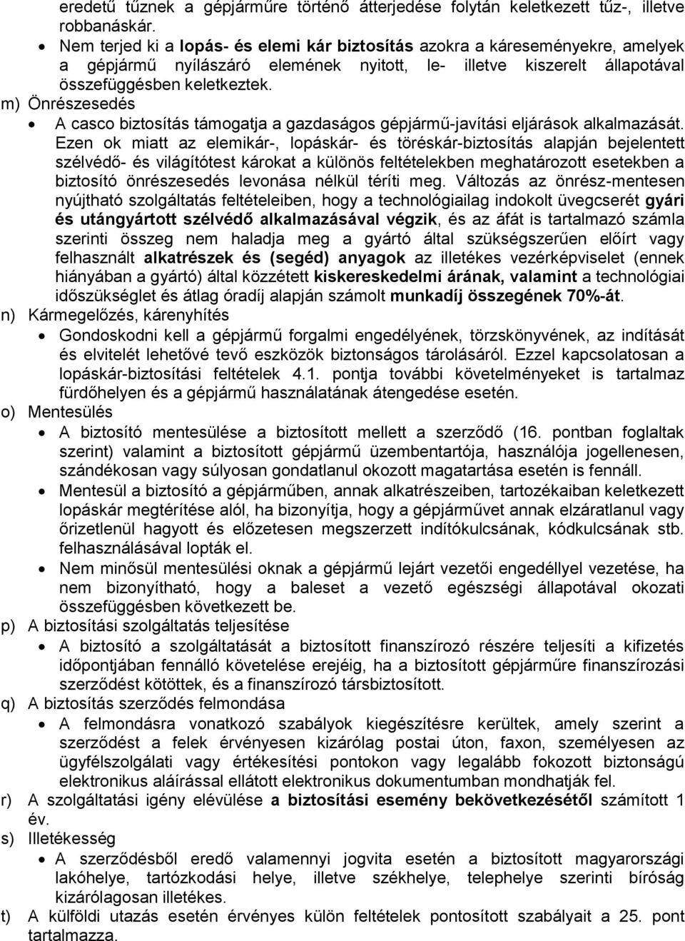 m) Önrészesedés A casco biztosítás támogatja a gazdaságos gépjármű-javítási eljárások alkalmazását.