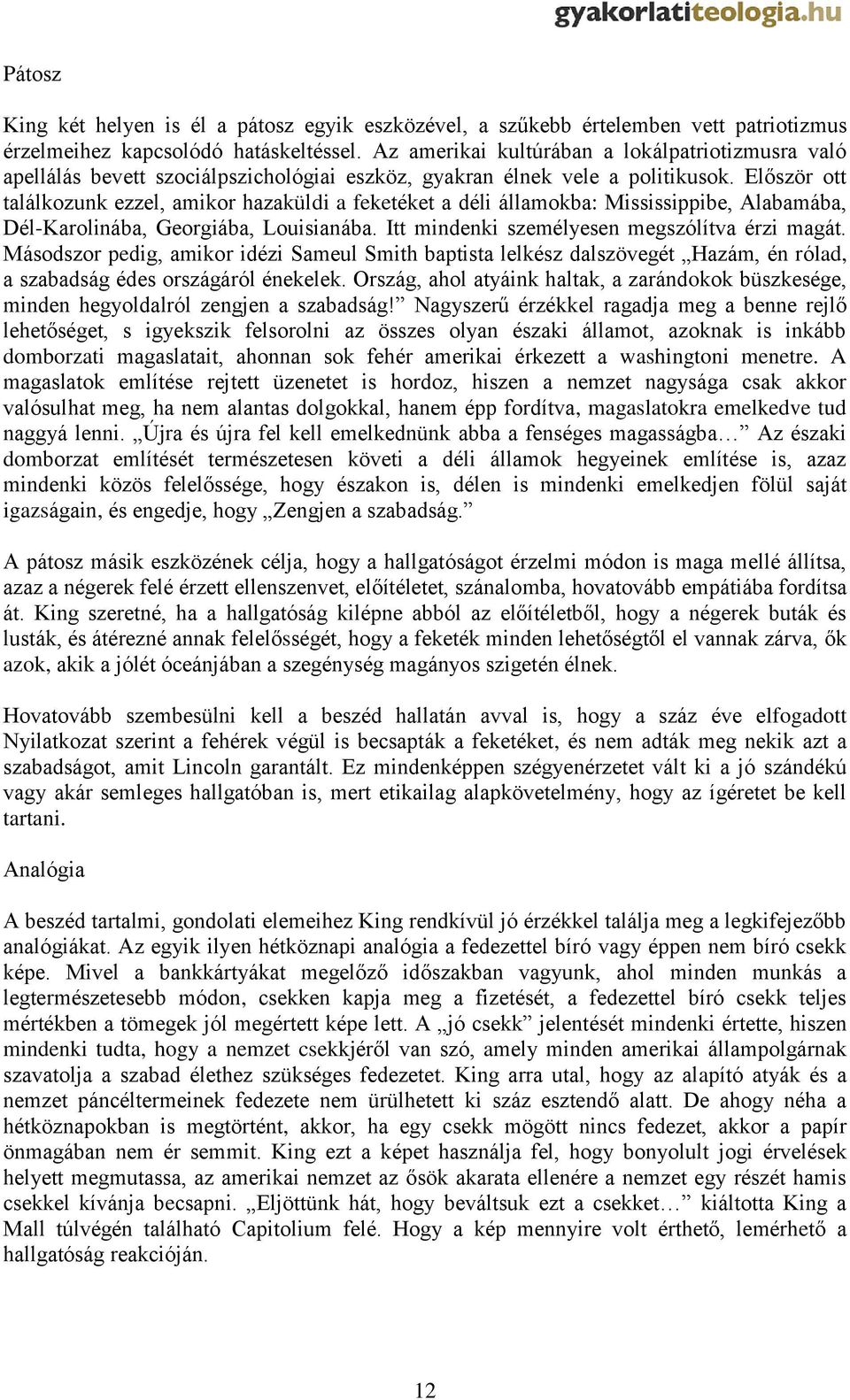 Először ott találkozunk ezzel, amikor hazaküldi a feketéket a déli államokba: Mississippibe, Alabamába, Dél-Karolinába, Georgiába, Louisianába. Itt mindenki személyesen megszólítva érzi magát.