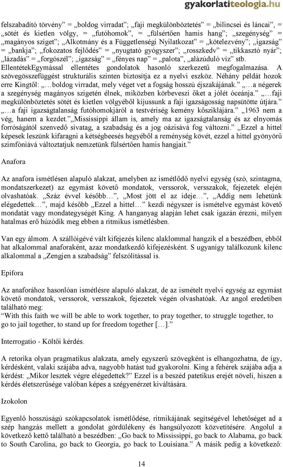 stb. EllentétekEgymással ellentétes gondolatok hasonló szerkezetű megfogalmazása. A szövegösszefüggést strukturális szinten biztosítja ez a nyelvi eszköz.