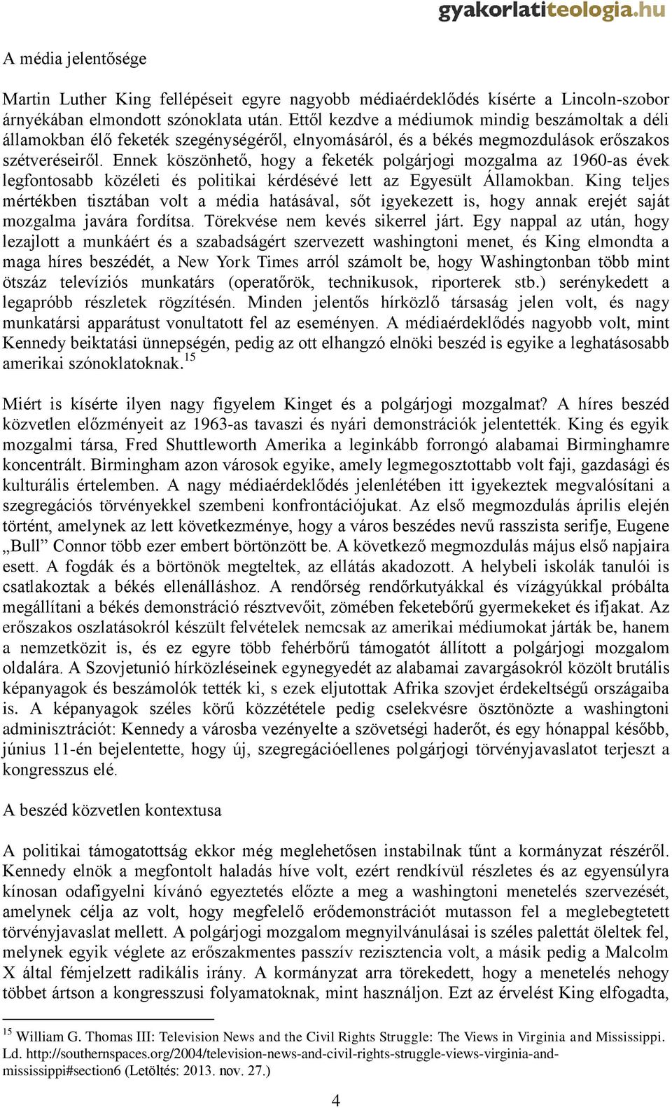 Ennek köszönhető, hogy a feketék polgárjogi mozgalma az 1960-as évek legfontosabb közéleti és politikai kérdésévé lett az Egyesült Államokban.