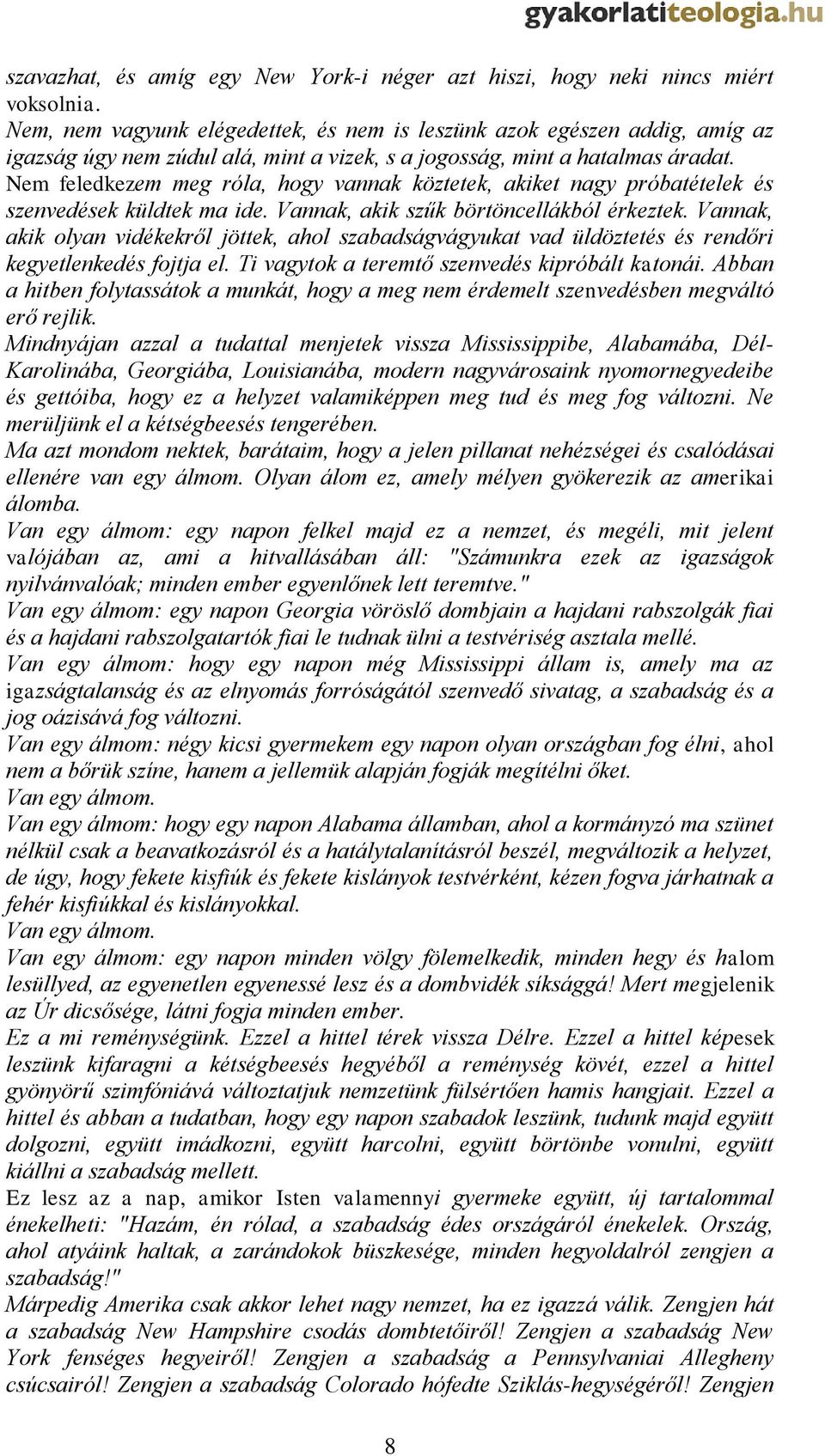 Nem feledkezem meg róla, hogy vannak köztetek, akiket nagy próbatételek és szenvedések küldtek ma ide. Vannak, akik szűk börtöncellákból érkeztek.