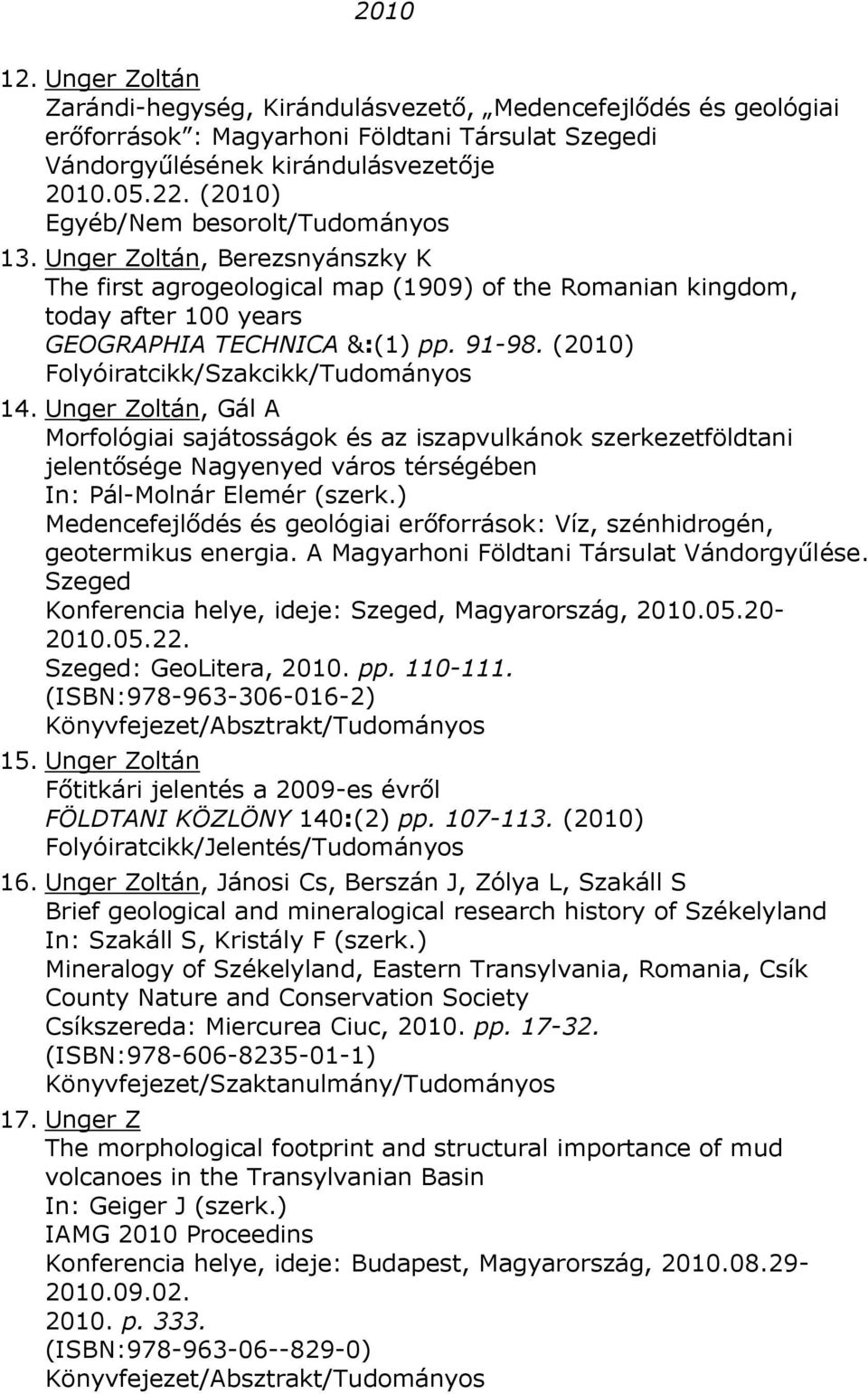 Unger Zoltán, Gál A Morfológiai sajátosságok és az iszapvulkánok szerkezetföldtani jelentősége Nagyenyed város térségében In: Pál-Molnár Elemér (szerk.