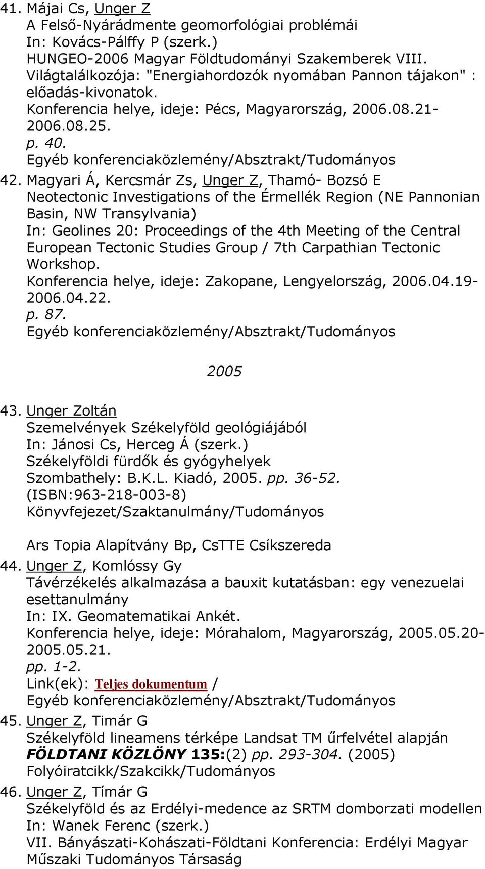 Magyari Á, Kercsmár Zs, Unger Z, Thamó- Bozsó E Neotectonic Investigations of the Érmellék Region (NE Pannonian Basin, NW Transylvania) In: Geolines 20: Proceedings of the 4th Meeting of the Central