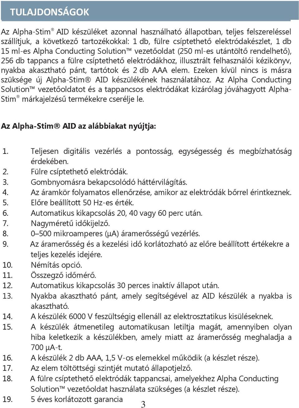 elem. Ezeken kívül nincs is másra szüksége új Alpha-Stim AID készülékének használatához.