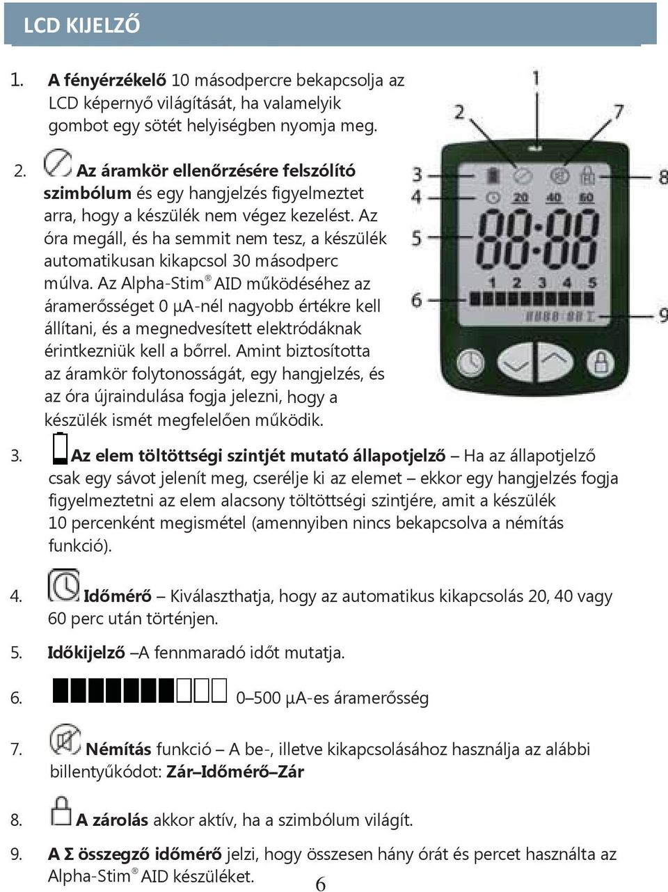 Az óra megáll, és ha semmit nem tesz, a készülék automatikusan kikapcsol 30 másodperc múlva.