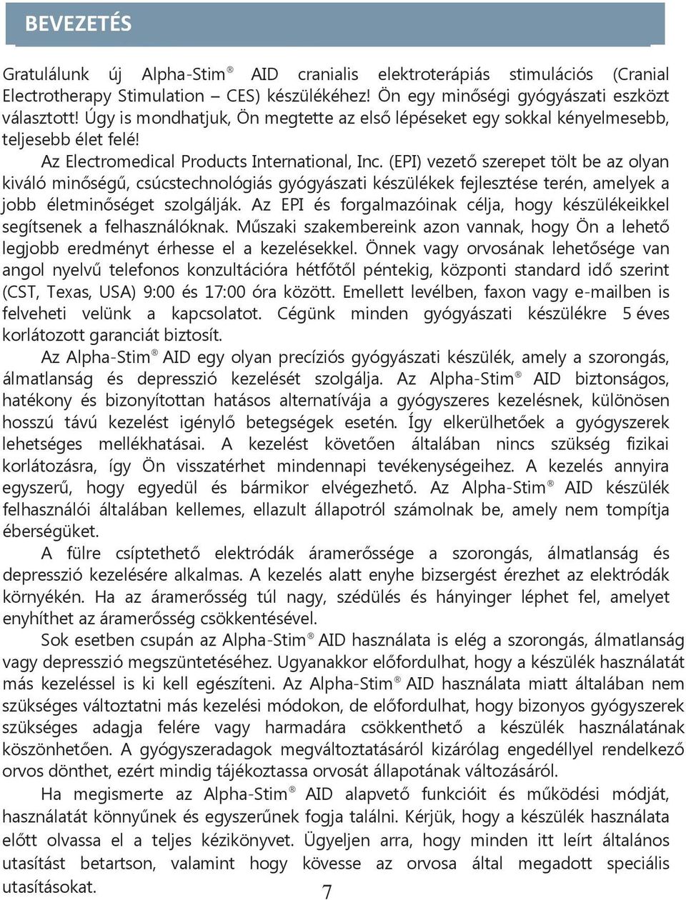 (EPI) vezető szerepet tölt be az olyan kiváló minőségű, csúcstechnológiás gyógyászati készülékek fejlesztése terén, amelyek a jobb életminőséget szolgálják.
