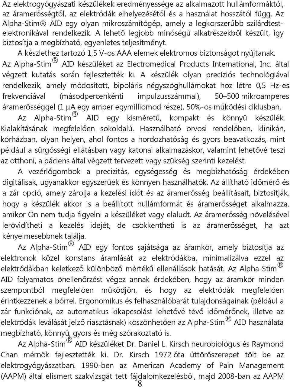 A lehető legjobb minőségű alkatrészekből készült, így biztosítja a megbízható, egyenletes teljesítményt. A készlethez tartozó 1,5 V-os AAA elemek elektromos biztonságot nyújtanak.