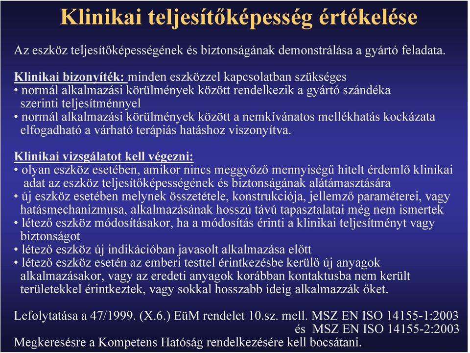 nemkívánatos mellékhatás kockázata elfogadható a várható terápiás hatáshoz viszonyítva.