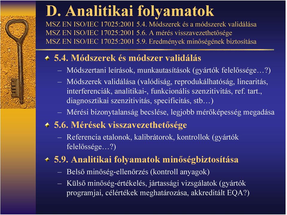 ) Módszerek validálása (valódiság, reprodukálhatóság, linearitás, interferenciák, analitikai-, funkcionális szenzitivitás, ref. tart.