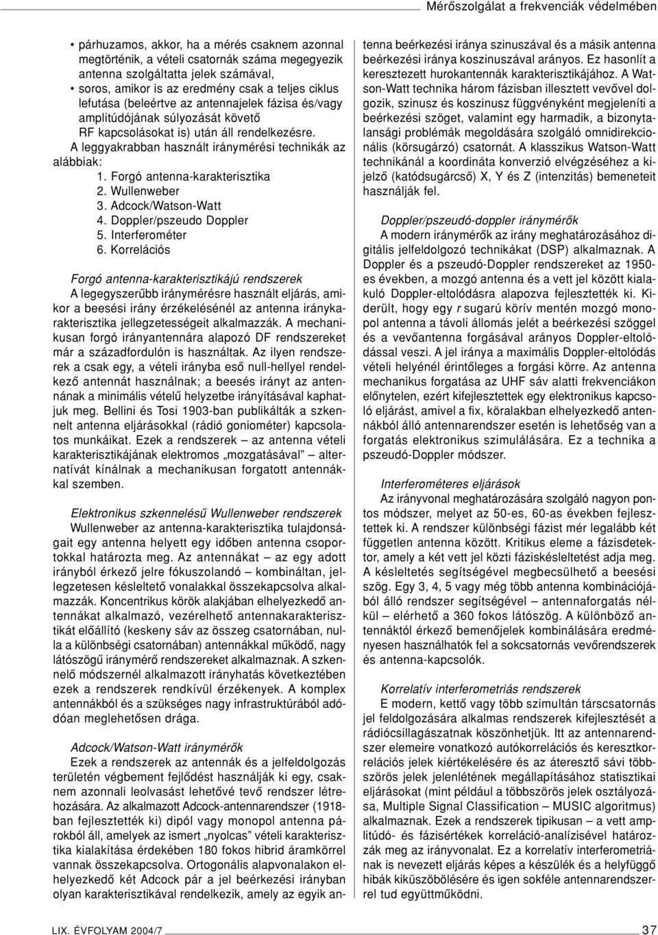 Forgó antenna-karakterisztika 2. Wullenweber 3. Adcock/Watson-Watt 4. Doppler/pszeudo Doppler 5. Interferométer 6.