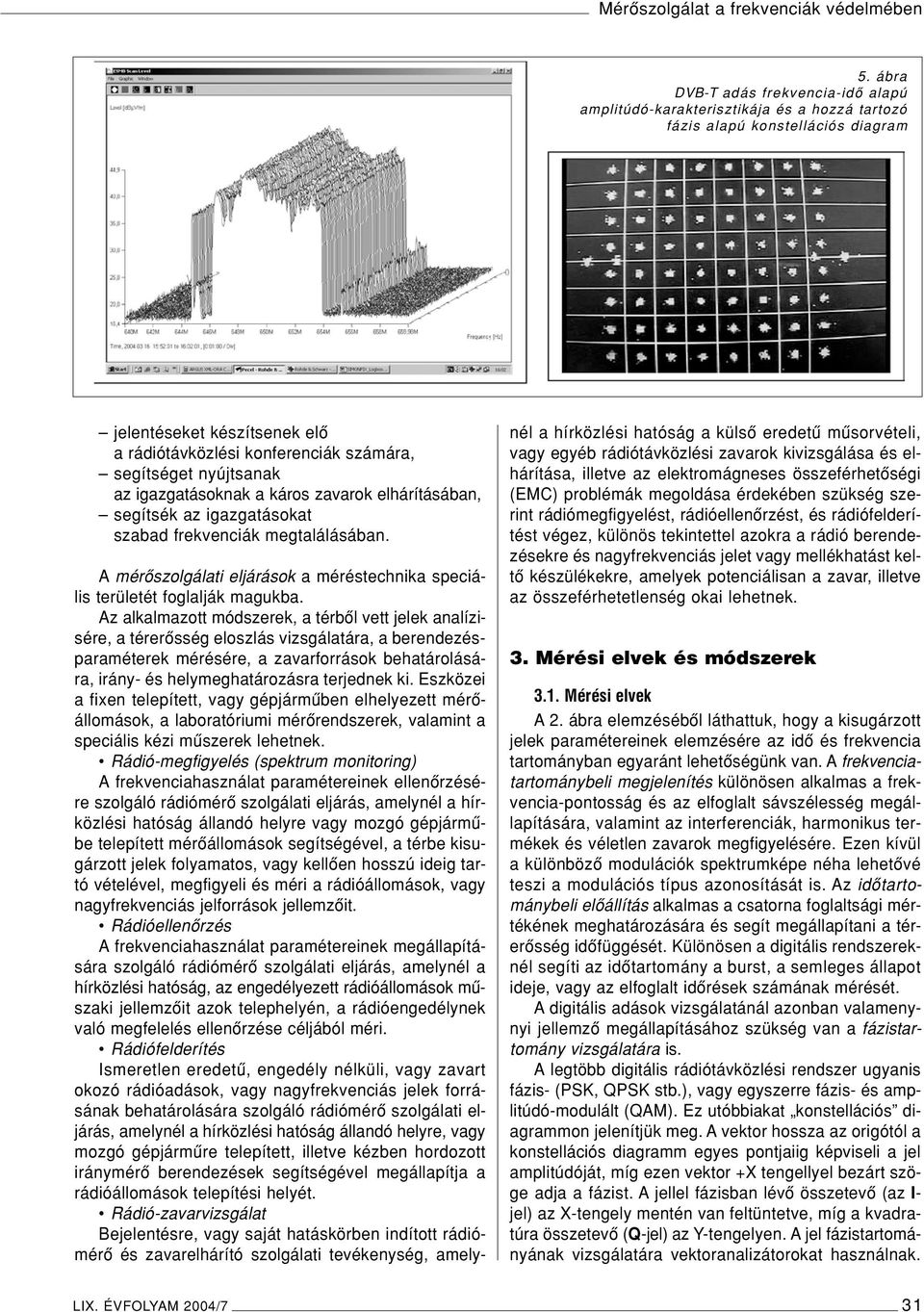 A mérôszolgálati eljárások a méréstechnika speciális területét foglalják magukba.