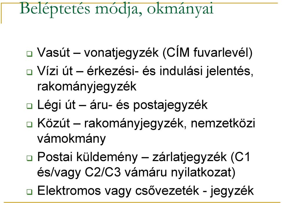 postajegyzék Közút rakományjegyzék, nemzetközi vámokmány Postai küldemény