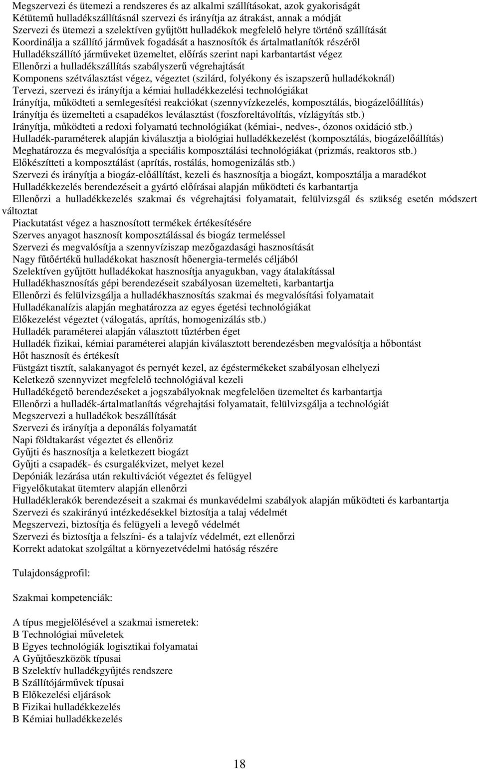 napi karbantartást végez Ellenőrzi a hulladékszállítás szabályszerű végrehajtását Komponens szétválasztást végez, végeztet (szilárd, folyékony és iszapszerű hulladékoknál) Tervezi, szervezi és