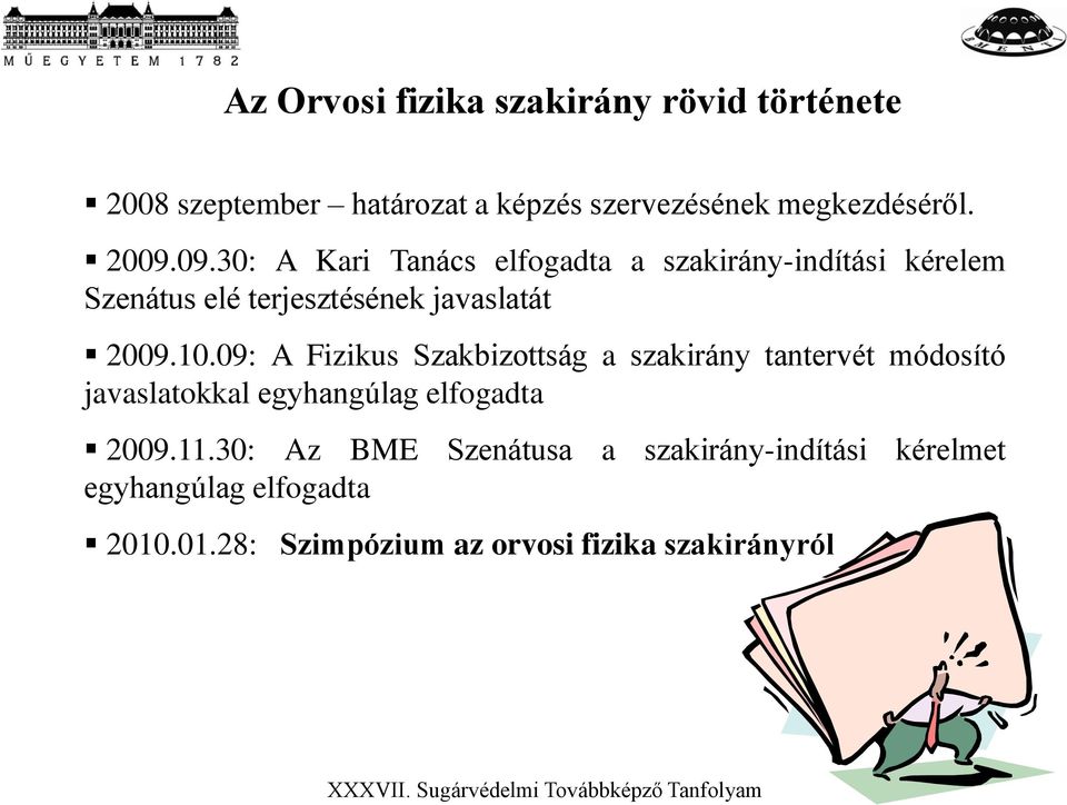 09: A Fizikus Szakbizottság a szakirány tantervét módosító javaslatokkal egyhangúlag elfogadta 2009.11.